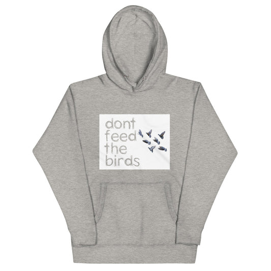 Don't Feed The Birds Unisex Hoodie