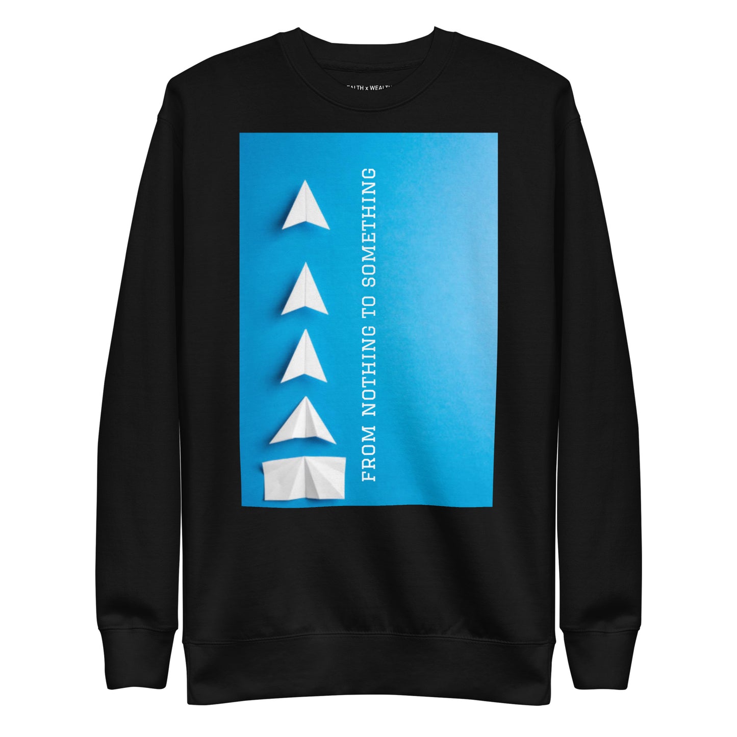 From Nothing To Something Premium Sweatshirt